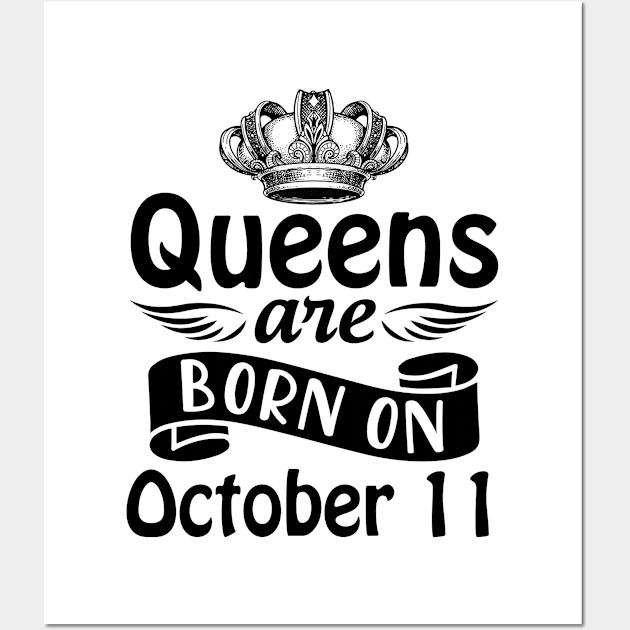 Queens Are Born On October 11 Happy Birthday To Me You Mommy Nana Aunt Sister Daughter Wife Wall Art by joandraelliot